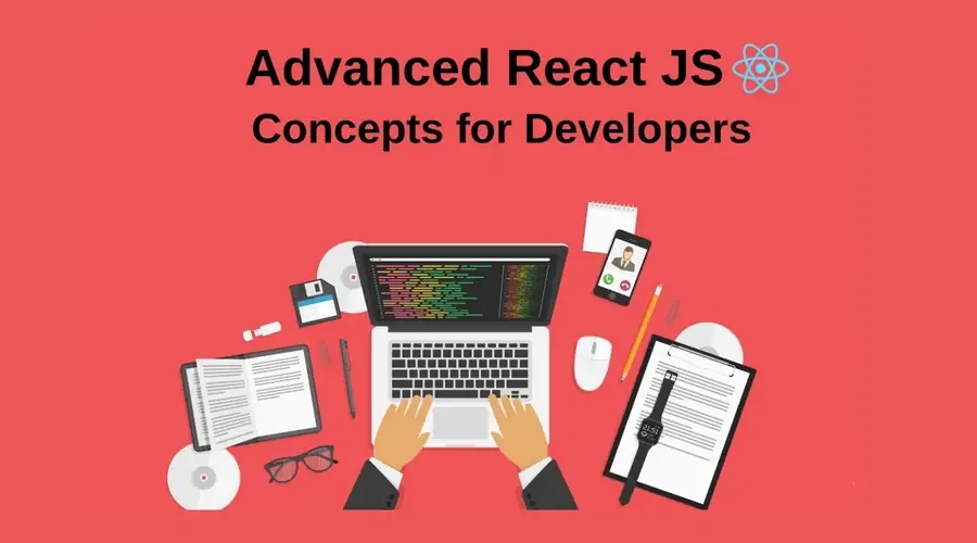 Advanced React JS Concepts: A Deep Dive